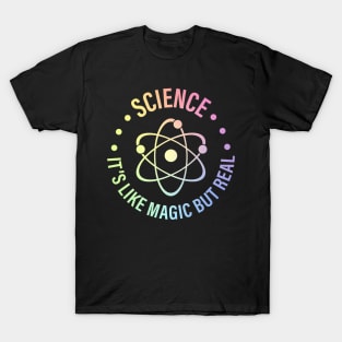 SCIENCE: It's Like Magic, But Real T-Shirt